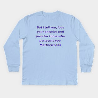 Bible Verse Matthew 5:44 Kids Long Sleeve T-Shirt